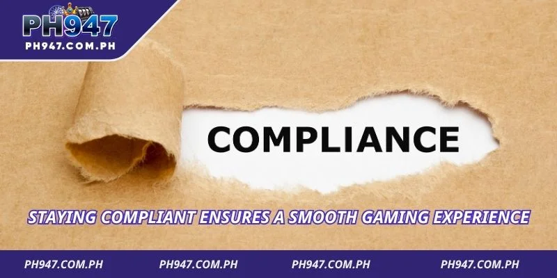 Staying compliant ensures a smooth gaming experience