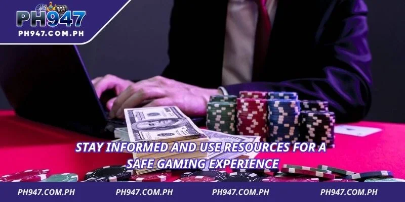 Stay informed and use resources for a safe gaming experience