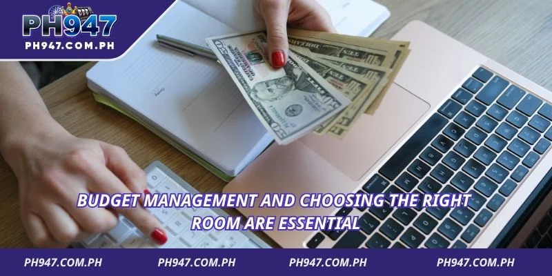 Budget management and choosing the right room are essential