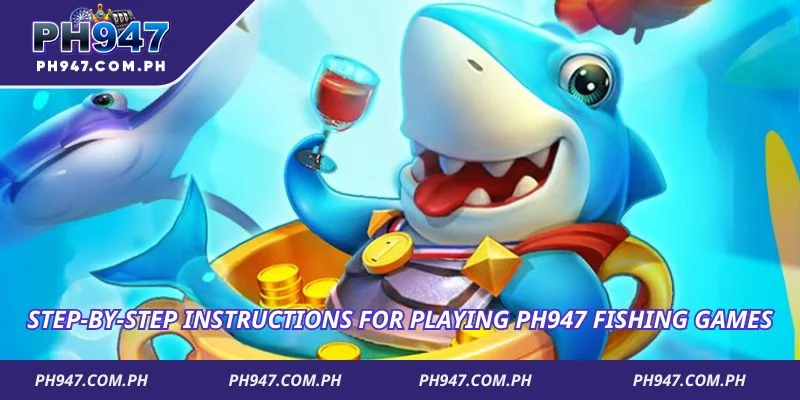 Step-by-step instructions for playing Ph947 Fishing Games