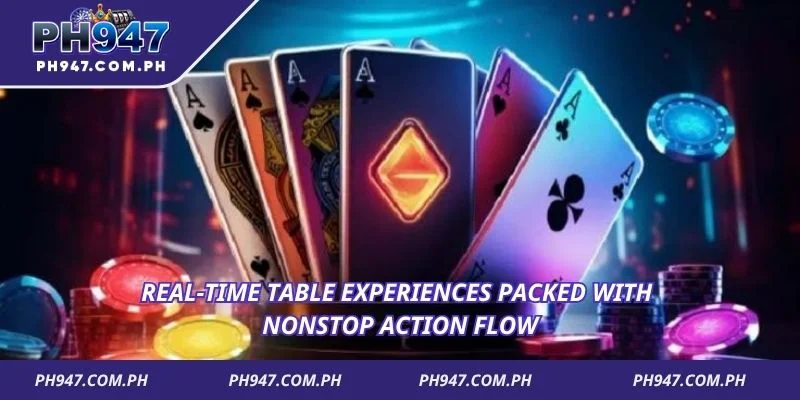 Real-time table experiences packed with nonstop action flow