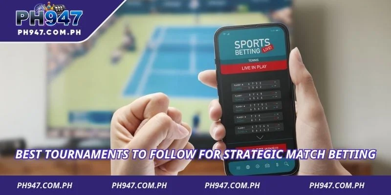 Best tournaments to follow for strategic match betting