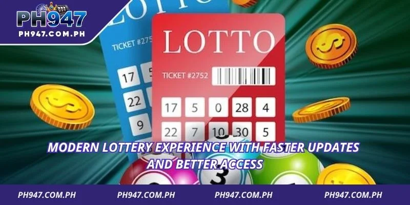 Modern lottery experience with faster updates and better access