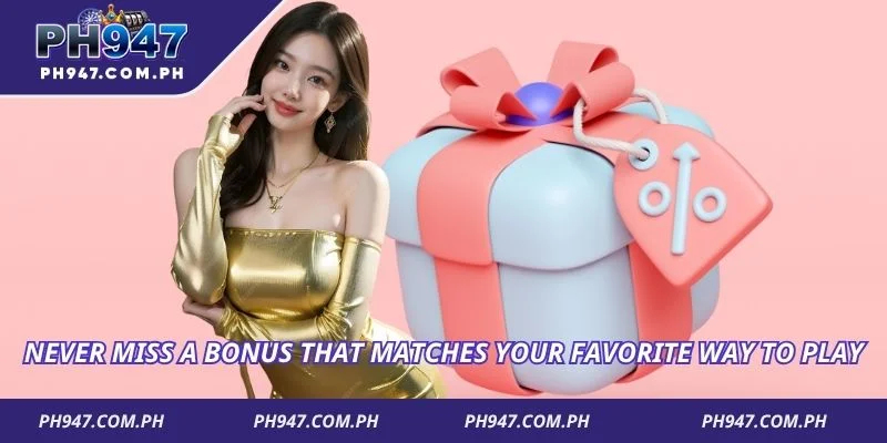 Never miss a bonus that matches your favorite way to play