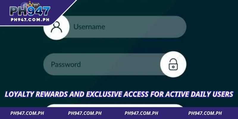 Loyalty rewards and exclusive access for active daily users