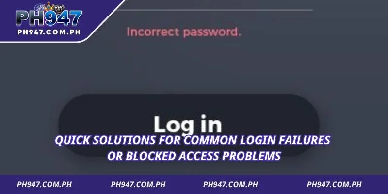 Quick solutions for common login failures or blocked access problems