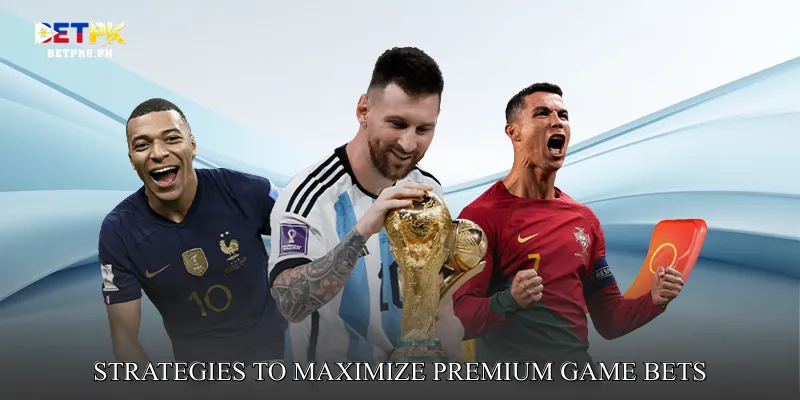 Strategies to Maximize Premium Game Bets