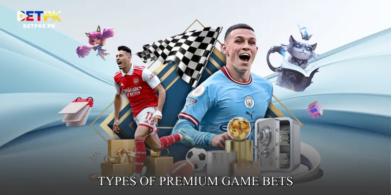 Types of Premium Game Bets