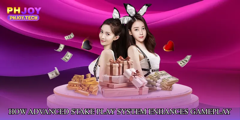 How Advanced Stake Play System Enhances Gameplay