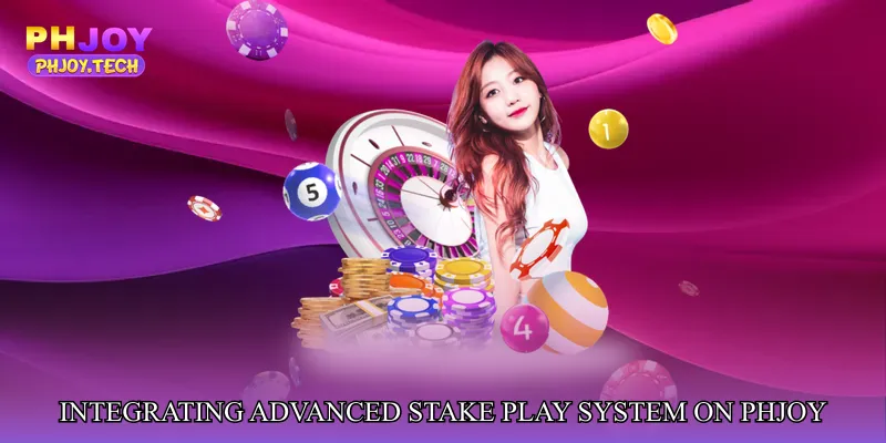Integrating Advanced Stake Play System on PHJOY