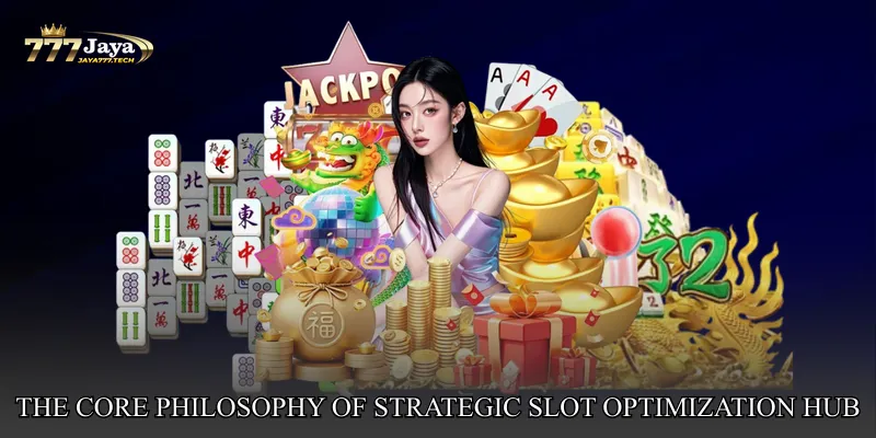 The Core Philosophy of Strategic Slot Optimization Hub