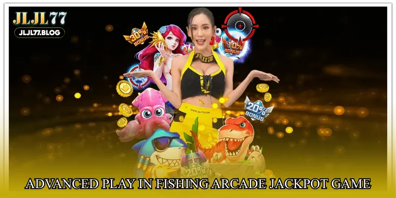 Advanced play in Fishing arcade jackpot game