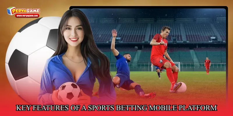 Key Features of a Sports Betting Mobile Platform