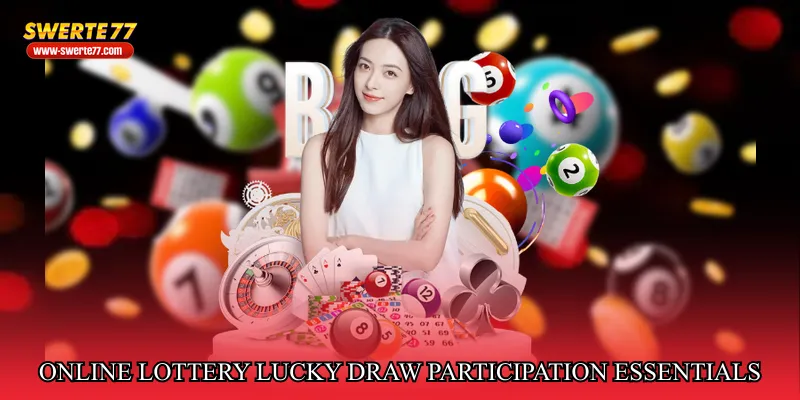 Online lottery lucky draw participation essentials