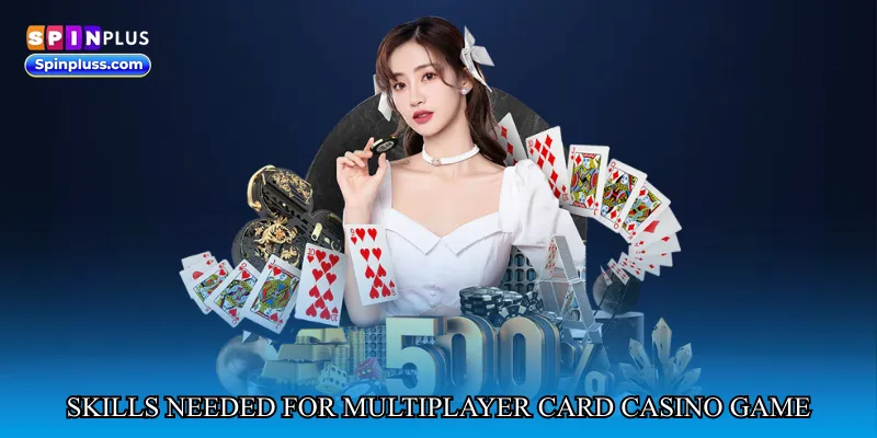 Skills Needed for Multiplayer Card Casino Game