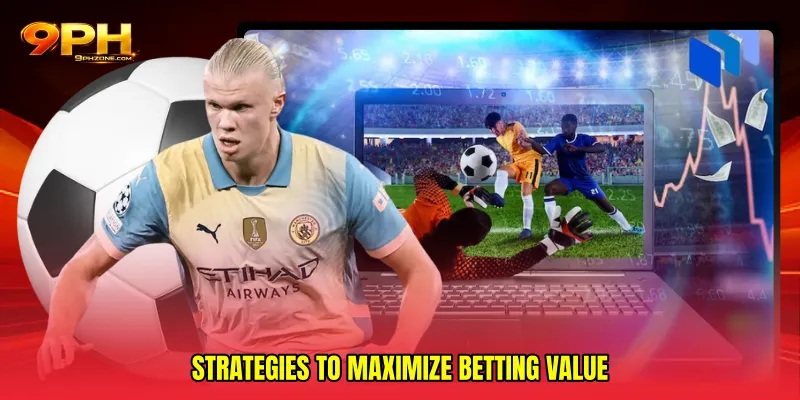 Strategies to maximize betting value