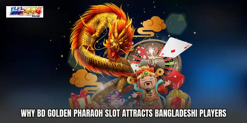 Why BD Golden Pharaoh Slot Attracts Bangladeshi Players