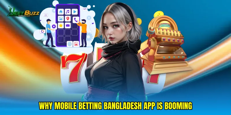 Why Mobile Betting Bangladesh app Is Booming